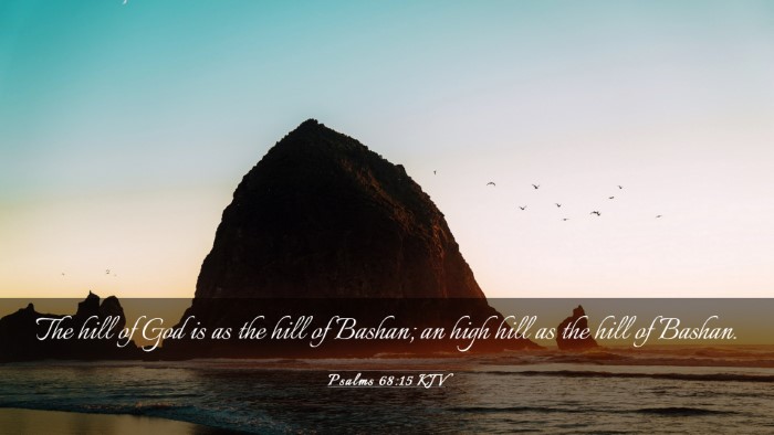 Picture 03 - Psalms 68:15 KJV Desktop Wallpaper - The hill of God is as the hill of Bashan; an high - Desktop Bible Verse Wallpaper