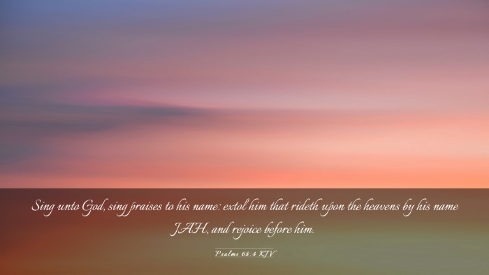 Picture 03 - Psalms 68:4 KJV Desktop Wallpaper - Sing unto God, sing praises to his name: extol - Desktop Bible Verse Wallpaper