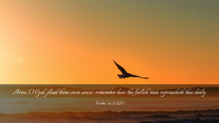 Picture 03 - Psalms 74:22 KJV Desktop Wallpaper - Arise, O God, plead thine own cause: remember how - Desktop Bible Verse Wallpaper