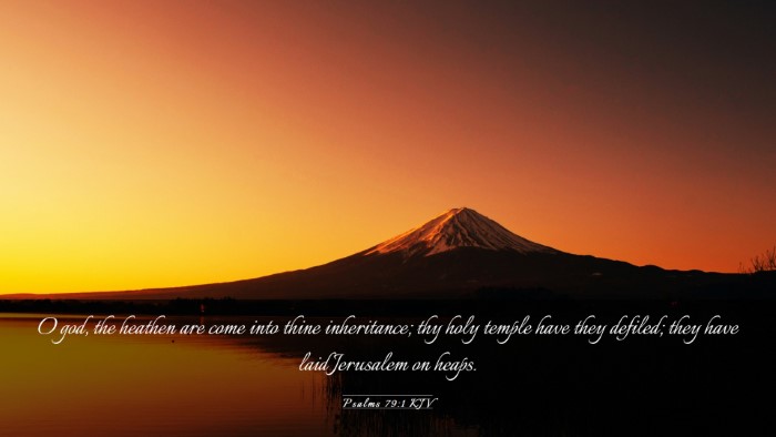 Picture 03 - Psalms 79:1 KJV Desktop Wallpaper - O god, the heathen are come into thine - Desktop Bible Verse Wallpaper