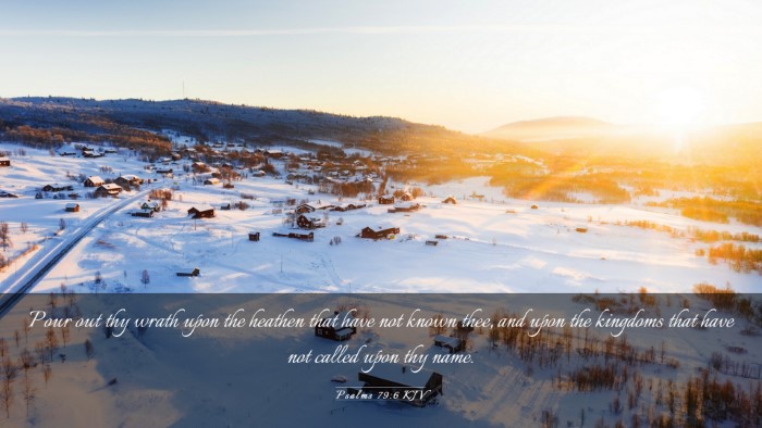 Picture 03 - Psalms 79:6 KJV Desktop Wallpaper - Pour out thy wrath upon the heathen that have not - Desktop Bible Verse Wallpaper