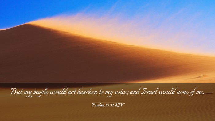 Picture 03 - Psalms 81:11 KJV Desktop Wallpaper - But my people would not hearken to my voice; and - Desktop Bible Verse Wallpaper