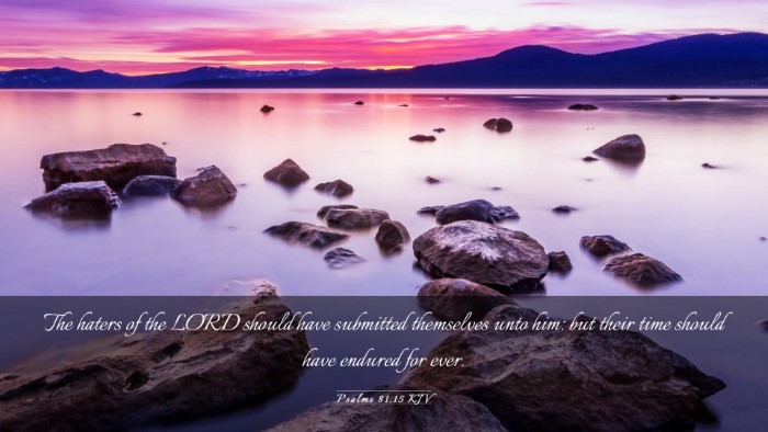 Picture 03 - Psalms 81:15 KJV Desktop Wallpaper - The haters of the LORD should have submitted - Desktop Bible Verse Wallpaper