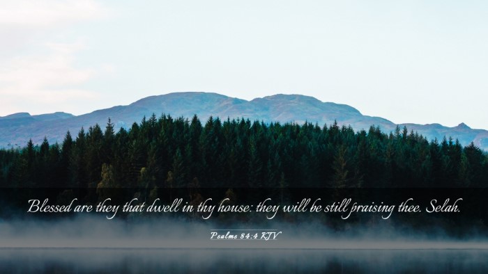Picture 03 - Psalms 84:4 KJV Desktop Wallpaper - Blessed are they that dwell in thy house: they - Desktop Bible Verse Wallpaper