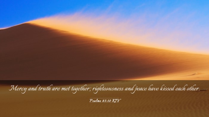 Picture 03 - Psalms 85:10 KJV Desktop Wallpaper - Mercy and truth are met together; righteousness - Desktop Bible Verse Wallpaper
