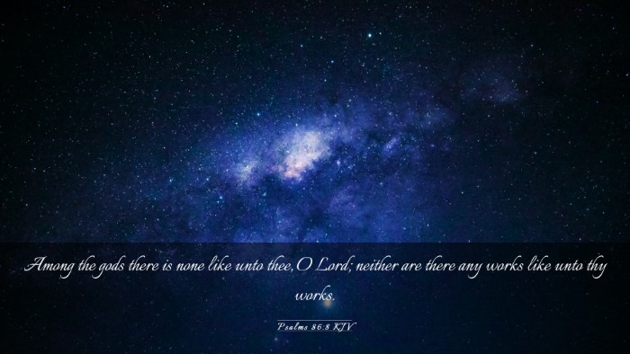 Picture 03 - Psalms 86:8 KJV Desktop Wallpaper - Among the gods there is none like unto thee, O - Desktop Bible Verse Wallpaper