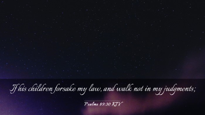 Picture 03 - Psalms 89:30 KJV Desktop Wallpaper - If his children forsake my law, and walk not in - Desktop Bible Verse Wallpaper