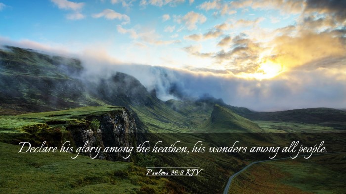 Picture 03 - Psalms 96:3 KJV Desktop Wallpaper - Declare his glory among the heathen, his wonders - Desktop Bible Verse Wallpaper