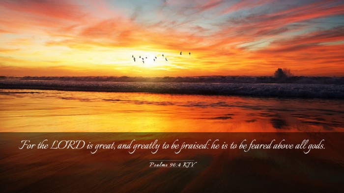 Picture 03 - Psalms 96:4 KJV Desktop Wallpaper - For the LORD is great, and greatly to be praised: - Desktop Bible Verse Wallpaper
