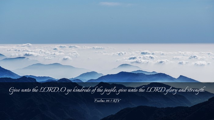 Picture 03 - Psalms 96:7 KJV Desktop Wallpaper - Give unto the LORD, O ye kindreds of the people, - Desktop Bible Verse Wallpaper