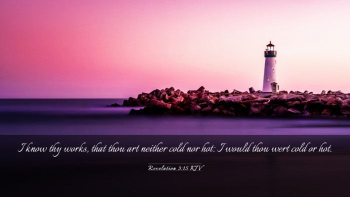 Picture 03 - Revelation 3:15 KJV Desktop Wallpaper - I know thy works, that thou art neither cold nor - Desktop Bible Verse Wallpaper