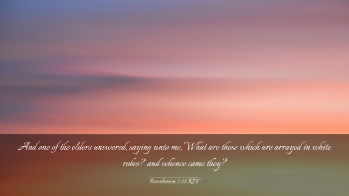 Picture 03 - Revelation 7:13 KJV Desktop Wallpaper - And one of the elders answered, saying unto me, - Desktop Bible Verse Wallpaper