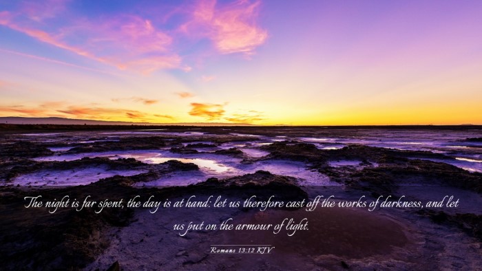 Picture 03 - Romans 13:12 KJV Desktop Wallpaper - The night is far spent, the day is at hand: let - Desktop Bible Verse Wallpaper
