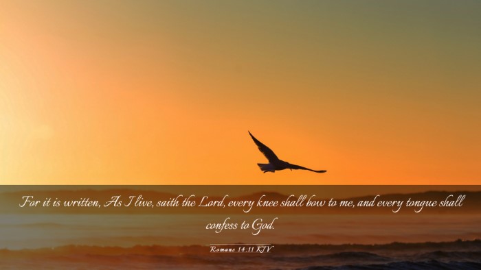 Picture 03 - Romans 14:11 KJV Desktop Wallpaper - For it is written, As I live, saith the Lord, - Desktop Bible Verse Wallpaper