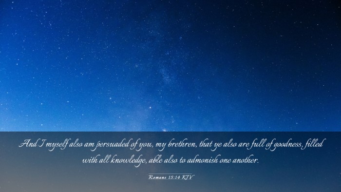 Picture 03 - Romans 15:14 KJV Desktop Wallpaper - And I myself also am persuaded of you, my - Desktop Bible Verse Wallpaper