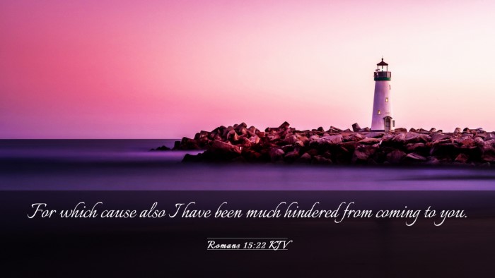 Picture 03 - Romans 15:22 KJV Desktop Wallpaper - For which cause also I have been much hindered - Desktop Bible Verse Wallpaper