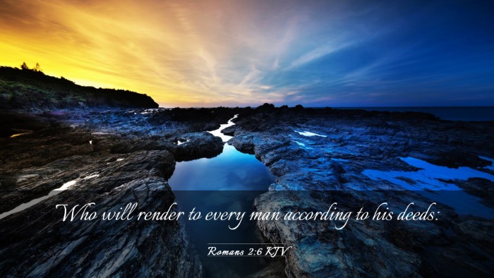 Picture 03 - Romans 2:6 KJV Desktop Wallpaper - Who will render to every man according to his - Desktop Bible Verse Wallpaper