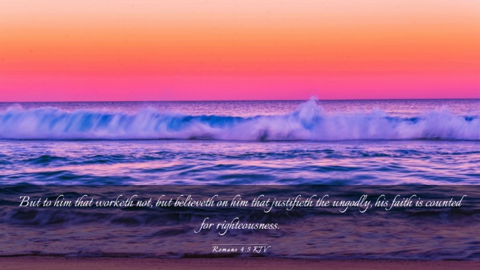 Picture 03 - Romans 4:5 KJV Desktop Wallpaper - But to him that worketh not, but believeth on him - Desktop Bible Verse Wallpaper