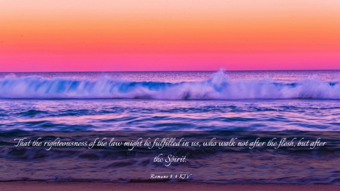 Picture 03 - Romans 8:4 KJV Desktop Wallpaper - That the righteousness of the law might be - Desktop Bible Verse Wallpaper
