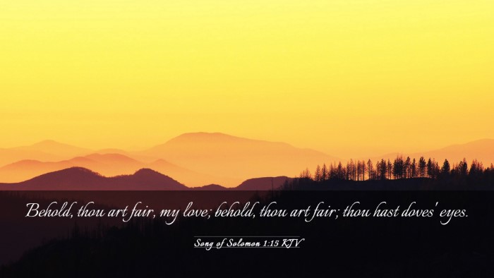 Picture 03 - Song of Solomon 1:15 KJV Desktop Wallpaper - Behold, thou art fair, my love; behold, thou art - Desktop Bible Verse Wallpaper