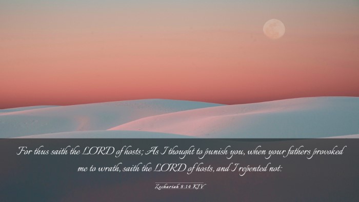 Picture 03 - Zechariah 8:14 KJV Desktop Wallpaper - For thus saith the LORD of hosts; As I thought to - Desktop Bible Verse Wallpaper