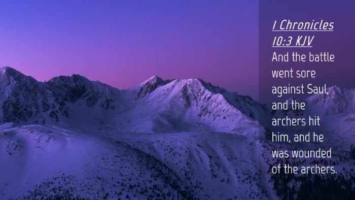 Picture 04 - 1 Chronicles 10:3 KJV Desktop Wallpaper - And the battle went sore against Saul, and the - Desktop Bible Verse Wallpaper