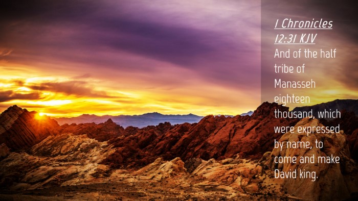 Picture 04 - 1 Chronicles 12:31 KJV Desktop Wallpaper - And of the half tribe of Manasseh eighteen - Desktop Bible Verse Wallpaper
