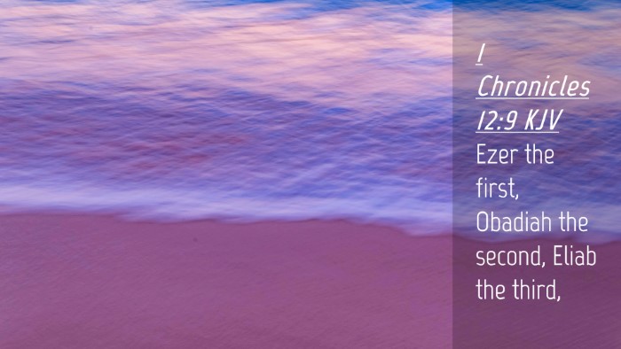 Picture 04 - 1 Chronicles 12:9 KJV Desktop Wallpaper - Ezer the first, Obadiah the second, Eliab the - Desktop Bible Verse Wallpaper