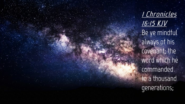Picture 04 - 1 Chronicles 16:15 KJV Desktop Wallpaper - Be ye mindful always of his covenant; the word - Desktop Bible Verse Wallpaper