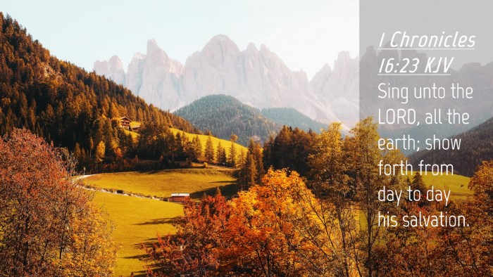 Picture 04 - 1 Chronicles 16:23 KJV Desktop Wallpaper - Sing unto the LORD, all the earth; show forth - Desktop Bible Verse Wallpaper