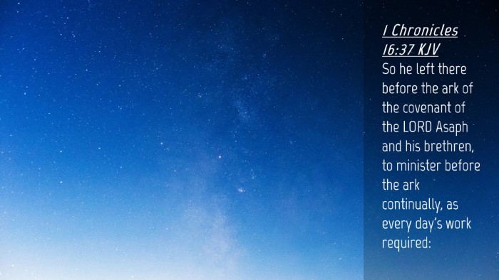 Picture 04 - 1 Chronicles 16:37 KJV Desktop Wallpaper - So he left there before the ark of the covenant - Desktop Bible Verse Wallpaper