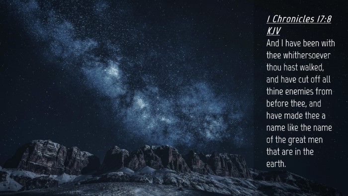 Picture 04 - 1 Chronicles 17:8 KJV Desktop Wallpaper - And I have been with thee whithersoever thou hast - Desktop Bible Verse Wallpaper