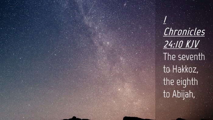 Picture 04 - 1 Chronicles 24:10 KJV Desktop Wallpaper - The seventh to Hakkoz, the eighth to - Desktop Bible Verse Wallpaper
