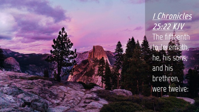 Picture 04 - 1 Chronicles 25:22 KJV Desktop Wallpaper - The fifteenth to Jeremoth, he, his sons, and his - Desktop Bible Verse Wallpaper