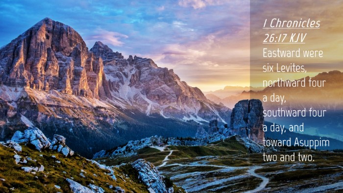 Picture 04 - 1 Chronicles 26:17 KJV Desktop Wallpaper - Eastward were six Levites, northward four a day, - Desktop Bible Verse Wallpaper