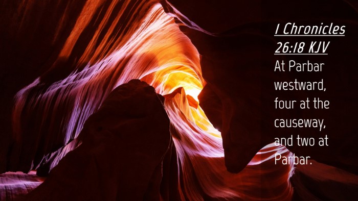Picture 04 - 1 Chronicles 26:18 KJV Desktop Wallpaper - At Parbar westward, four at the causeway, and two - Desktop Bible Verse Wallpaper