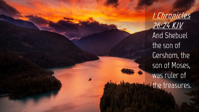 Picture 04 - 1 Chronicles 26:24 KJV Desktop Wallpaper - And Shebuel the son of Gershom, the son of Moses, - Desktop Bible Verse Wallpaper