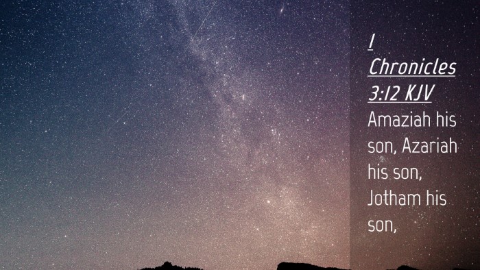 Picture 04 - 1 Chronicles 3:12 KJV Desktop Wallpaper - Amaziah his son, Azariah his son, Jotham his - Desktop Bible Verse Wallpaper
