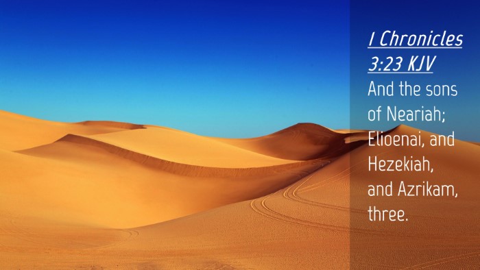 Picture 04 - 1 Chronicles 3:23 KJV Desktop Wallpaper - And the sons of Neariah; Elioenai, and Hezekiah, - Desktop Bible Verse Wallpaper