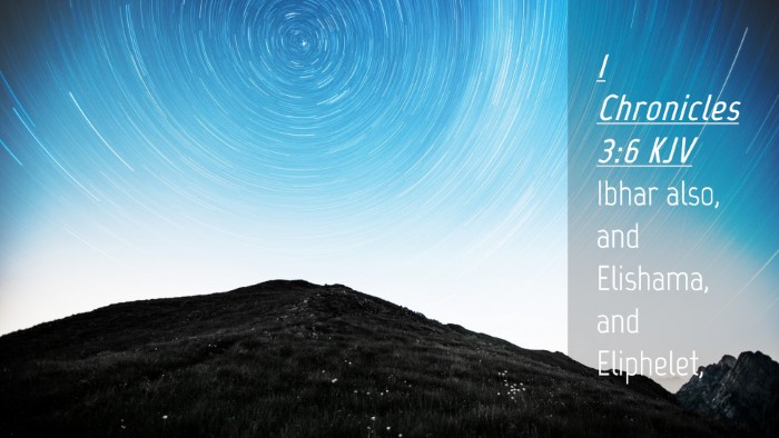 Picture 04 - 1 Chronicles 3:6 KJV Desktop Wallpaper - Ibhar also, and Elishama, and - Desktop Bible Verse Wallpaper