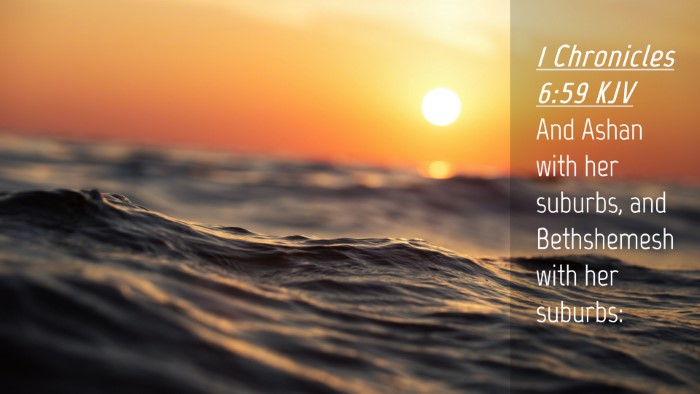 Picture 04 - 1 Chronicles 6:59 KJV Desktop Wallpaper - And Ashan with her suburbs, and Bethshemesh with - Desktop Bible Verse Wallpaper