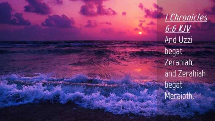 Picture 04 - 1 Chronicles 6:6 KJV Desktop Wallpaper - And Uzzi begat Zerahiah, and Zerahiah begat - Desktop Bible Verse Wallpaper