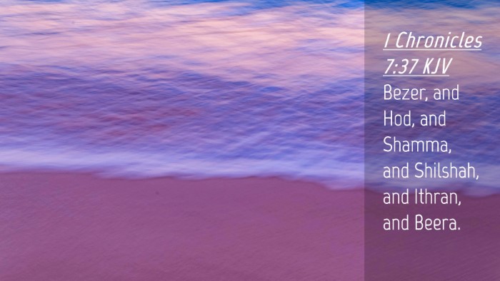 Picture 04 - 1 Chronicles 7:37 KJV Desktop Wallpaper - Bezer, and Hod, and Shamma, and Shilshah, and - Desktop Bible Verse Wallpaper