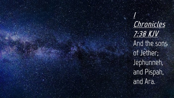 Picture 04 - 1 Chronicles 7:38 KJV Desktop Wallpaper - And the sons of Jether; Jephunneh, and Pispah, - Desktop Bible Verse Wallpaper