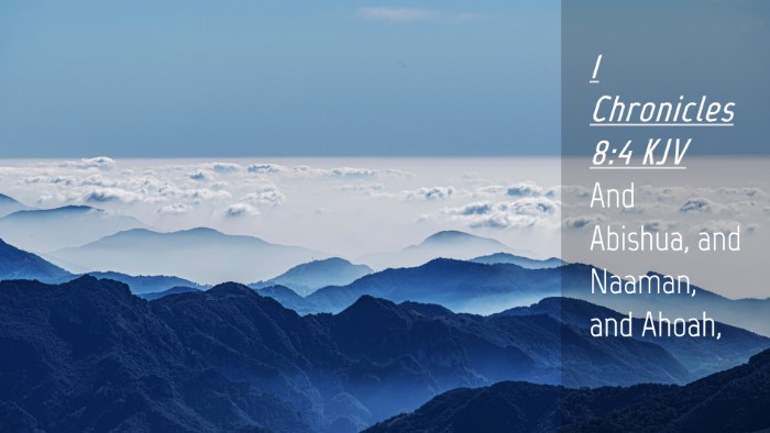 Picture 04 - 1 Chronicles 8:4 KJV Desktop Wallpaper - And Abishua, and Naaman, and - Desktop Bible Verse Wallpaper