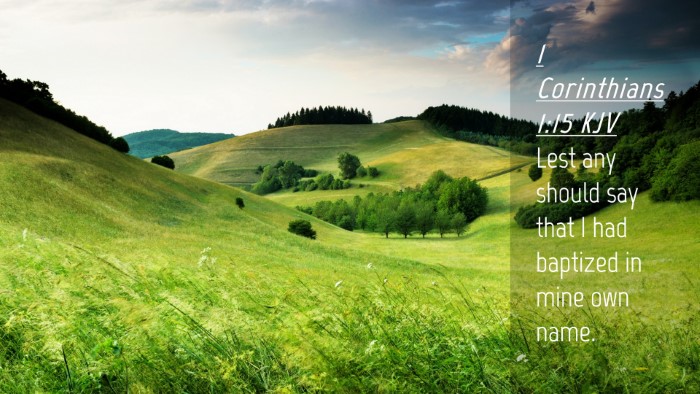 Picture 04 - 1 Corinthians 1:15 KJV Desktop Wallpaper - Lest any should say that I had baptized in mine - Desktop Bible Verse Wallpaper