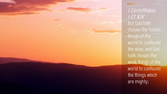 Picture 04 - 1 Corinthians 1:27 KJV Desktop Wallpaper - But God hath chosen the foolish things of the - Desktop Bible Verse Wallpaper