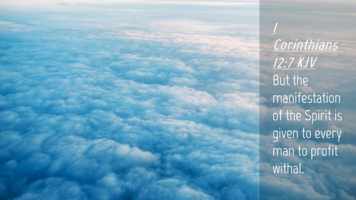 Picture 04 - 1 Corinthians 12:7 KJV Desktop Wallpaper - But the manifestation of the Spirit is given to - Desktop Bible Verse Wallpaper