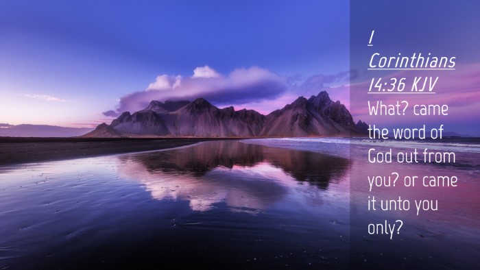 Picture 04 - 1 Corinthians 14:36 KJV Desktop Wallpaper - What? came the word of God out from you? or came - Desktop Bible Verse Wallpaper