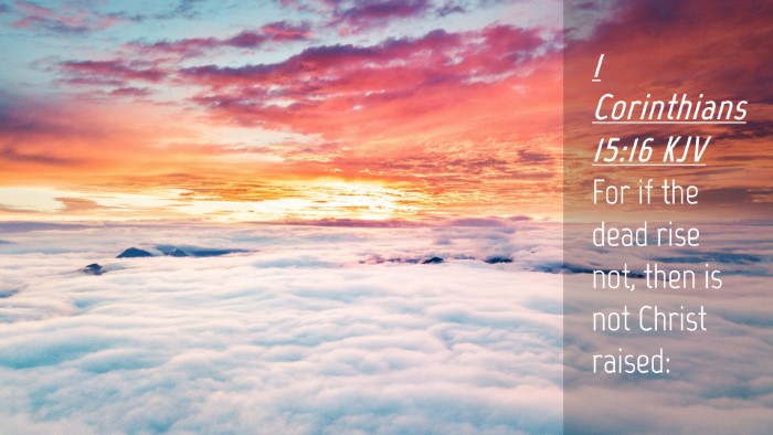 Picture 04 - 1 Corinthians 15:16 KJV Desktop Wallpaper - For if the dead rise not, then is not Christ - Desktop Bible Verse Wallpaper